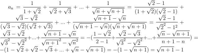 a_n=\frac1{1+\sqrt2}+\frac1{\sqrt2+\sqrt3}+...+\frac1{\sqrt n+\sqrt{n+1}}=\frac{\sqrt2-1}{(1+\sqrt2)(\sqrt2-1)}+\frac{\sqrt3-\sqrt2}{(\sqrt3-\sqrt2)(\sqrt2+\sqrt3)}+...+\frac{\sqrt{n+1}-\sqrt n}{(\sqrt{n+1}-\sqrt n)(\sqrt n+\sqrt{n+1})}=\frac{\sqrt2-1}{\sqrt2^2-1^2}+\frac{\sqrt3-\sqrt2}{\sqrt3^2-\sqrt2^2}+...+\frac{\sqrt{n+1}-\sqrt n}{\sqrt{n+1}^2-\sqrt n^2}=-(\frac{1-\sqrt2}{2-1}+\frac{\sqrt2-\sqrt3}{\sqrt3^2-\sqrt2^2}+...+\frac{\sqrt n-\sqrt{n+1}}{n+1-n})=-(1-\sqrt2+\sqrt2-\sqrt3+...+\sqrt n-\sqrt{n+1})=-(1-\sqrt{n+1})=\sqrt{n+1}-1